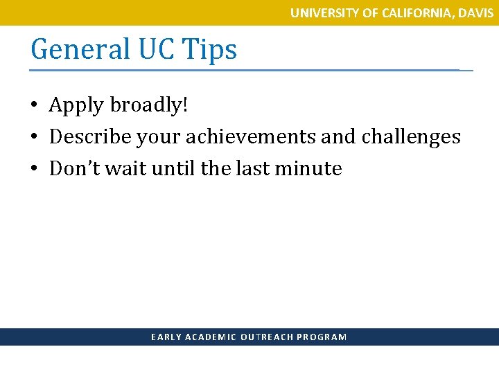 UNIVERSITY OF CALIFORNIA, DAVIS General UC Tips • Apply broadly! • Describe your achievements