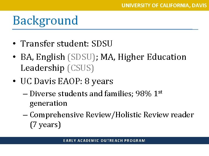 UNIVERSITY OF CALIFORNIA, DAVIS Background • Transfer student: SDSU • BA, English (SDSU); MA,