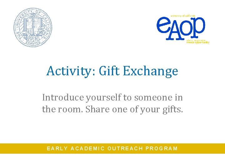 Activity: Gift Exchange Introduce yourself to someone in the room. Share one of your