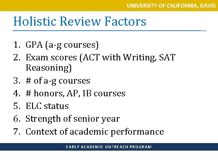 UNIVERSITY OF CALIFORNIA, DAVIS Holistic Review Factors 1. GPA (a-g courses) 2. Exam scores