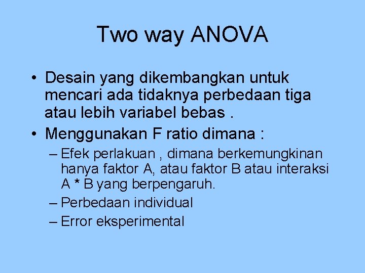Two way ANOVA • Desain yang dikembangkan untuk mencari ada tidaknya perbedaan tiga atau
