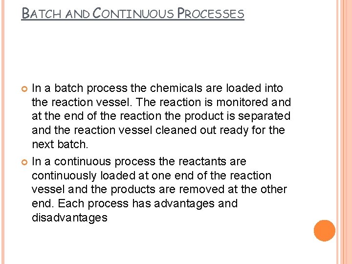 BATCH AND CONTINUOUS PROCESSES In a batch process the chemicals are loaded into the
