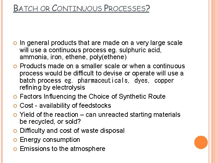BATCH OR CONTINUOUS PROCESSES? In general products that are made on a very large