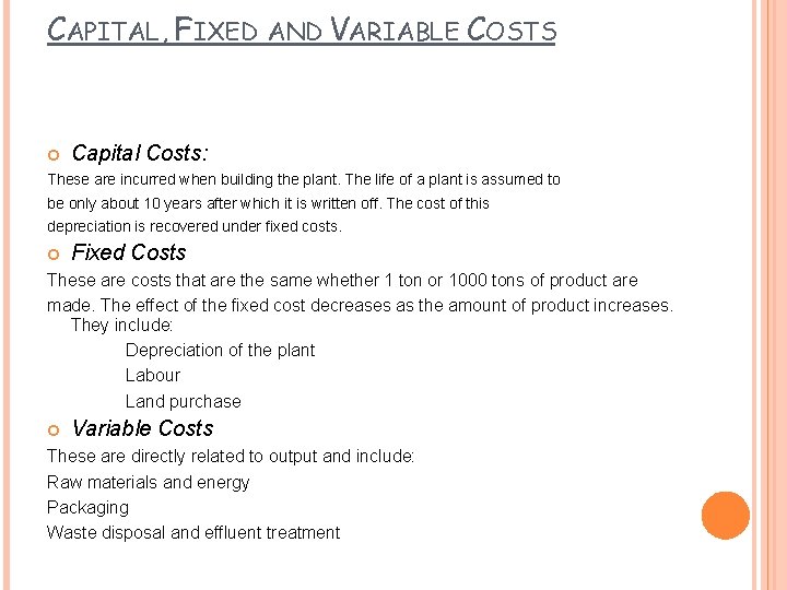 CAPITAL, FIXED AND VARIABLE COSTS Capital Costs: These are incurred when building the plant.