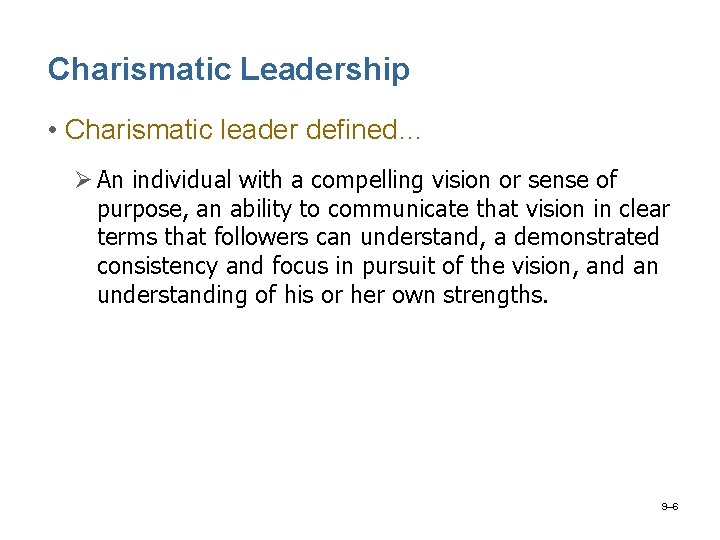 Charismatic Leadership • Charismatic leader defined… Ø An individual with a compelling vision or