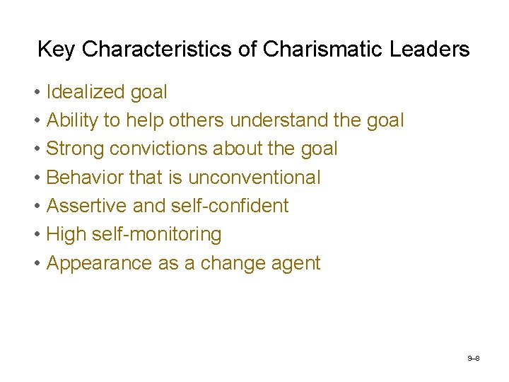 Key Characteristics of Charismatic Leaders • Idealized goal • Ability to help others understand