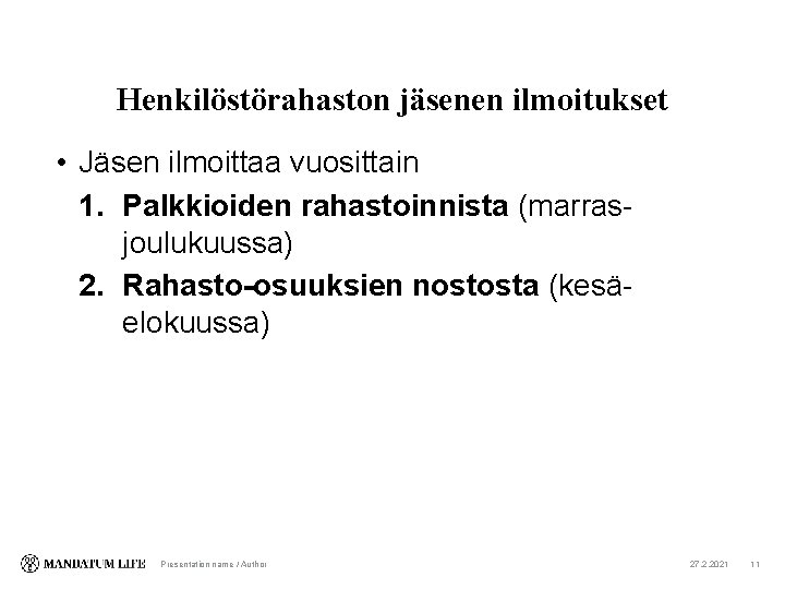 Henkilöstörahaston jäsenen ilmoitukset • Jäsen ilmoittaa vuosittain 1. Palkkioiden rahastoinnista (marrasjoulukuussa) 2. Rahasto-osuuksien nostosta