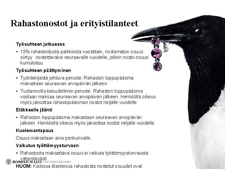 Rahastonostot ja erityistilanteet Työsuhteen jatkuessa • 15% rahastoidusta palkkiosta vuosittain, nostamaton osuus siirtyy nostettavaksi