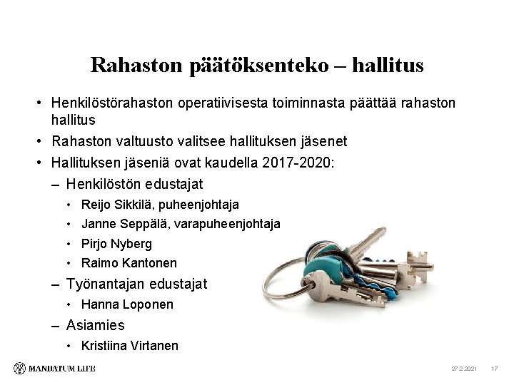 Rahaston päätöksenteko – hallitus • Henkilöstörahaston operatiivisesta toiminnasta päättää rahaston hallitus • Rahaston valtuusto