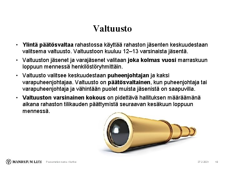 Valtuusto • Ylintä päätösvaltaa rahastossa käyttää rahaston jäsenten keskuudestaan valitsema valtuusto. Valtuustoon kuuluu 12–