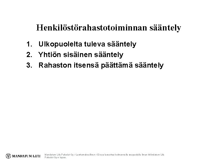 Henkilöstörahastotoiminnan sääntely 1. Ulkopuolelta tuleva sääntely 2. Yhtiön sisäinen sääntely 3. Rahaston itsensä päättämä
