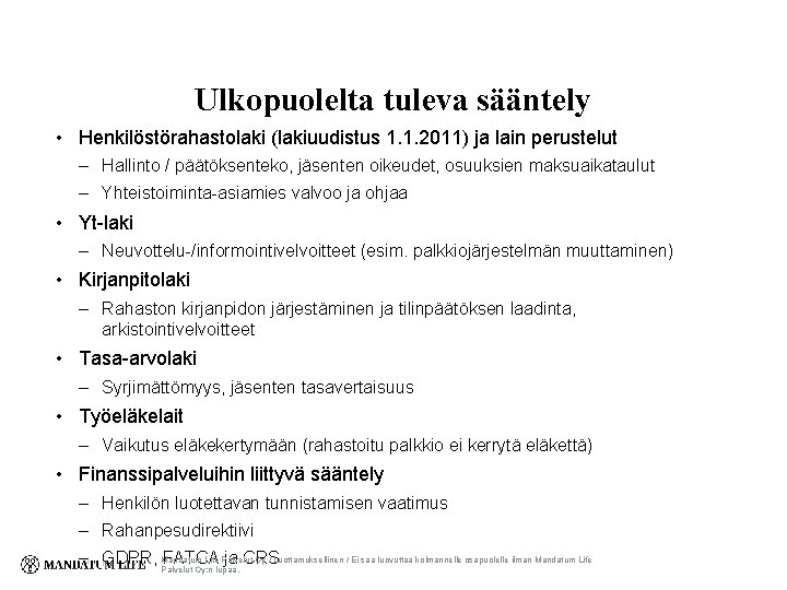 Ulkopuolelta tuleva sääntely • Henkilöstörahastolaki (lakiuudistus 1. 1. 2011) ja lain perustelut – Hallinto