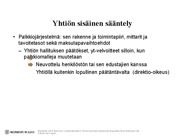 Yhtiön sisäinen sääntely • Palkkiojärjestelmä: sen rakenne ja toimintapiiri, mittarit ja tavoitetasot sekä maksutapavaihtoehdot