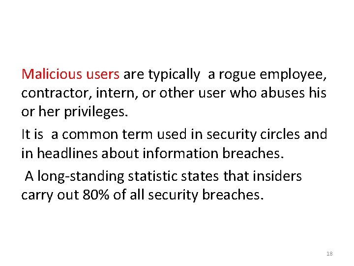 Malicious users are typically a rogue employee, contractor, intern, or other user who abuses