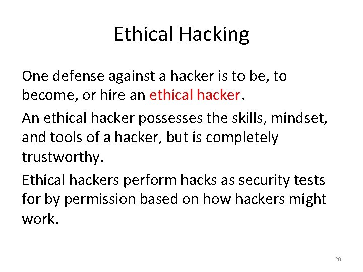 Ethical Hacking One defense against a hacker is to be, to become, or hire