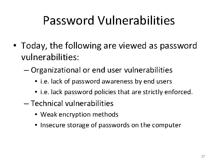 Password Vulnerabilities • Today, the following are viewed as password vulnerabilities: – Organizational or
