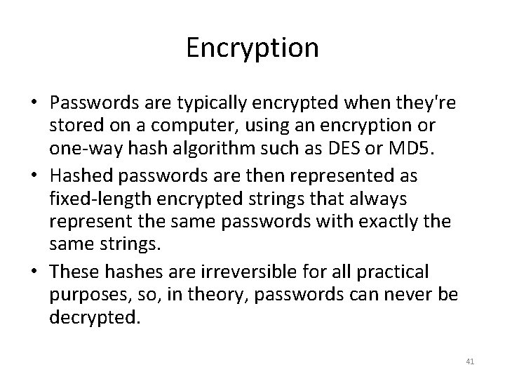 Encryption • Passwords are typically encrypted when they're stored on a computer, using an