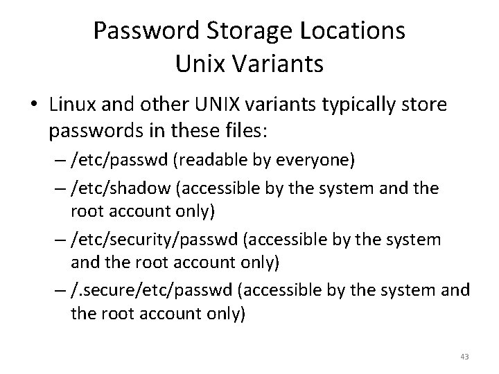 Password Storage Locations Unix Variants • Linux and other UNIX variants typically store passwords