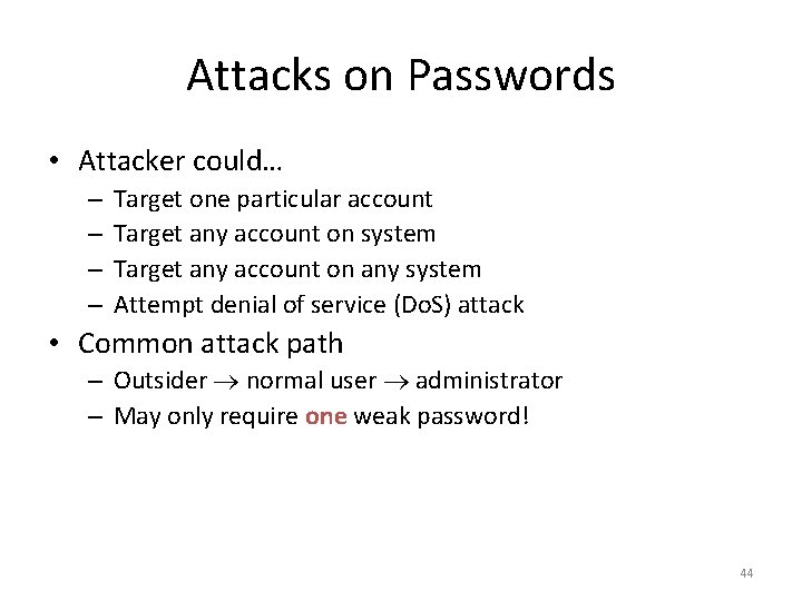 Attacks on Passwords • Attacker could… – – Target one particular account Target any