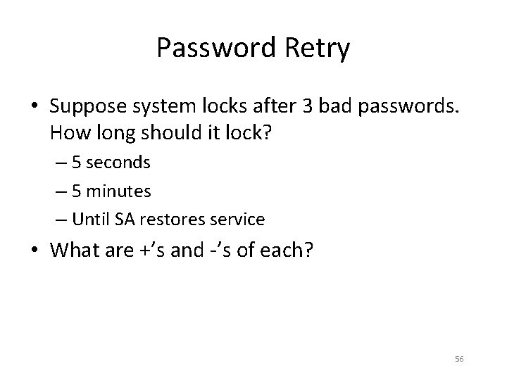 Password Retry • Suppose system locks after 3 bad passwords. How long should it