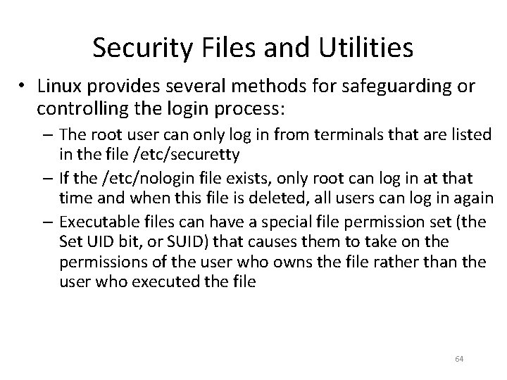 Security Files and Utilities • Linux provides several methods for safeguarding or controlling the