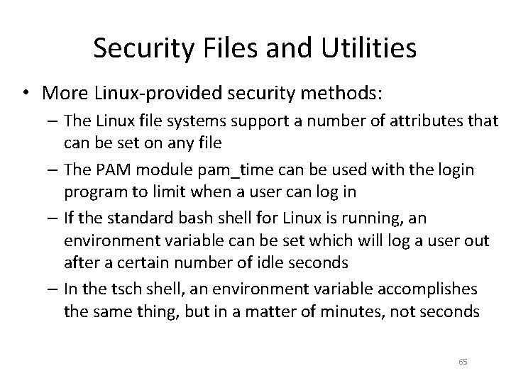 Security Files and Utilities • More Linux‐provided security methods: – The Linux file systems