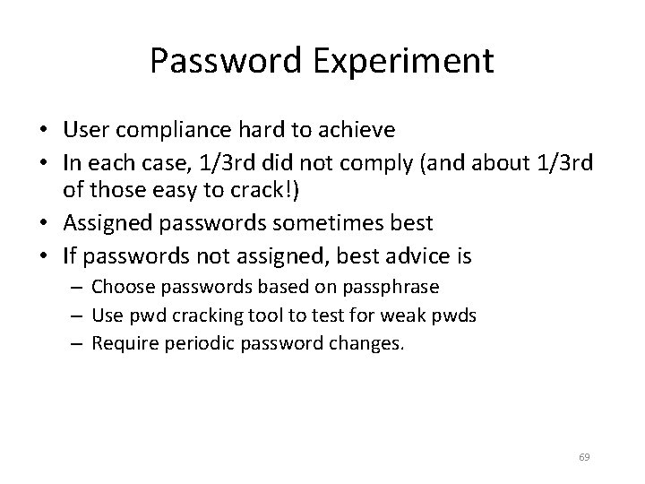 Password Experiment • User compliance hard to achieve • In each case, 1/3 rd