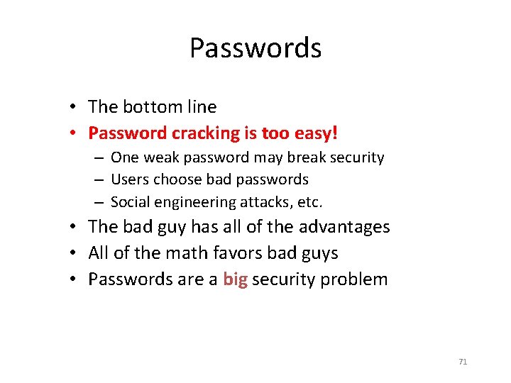 Passwords • The bottom line • Password cracking is too easy! – One weak