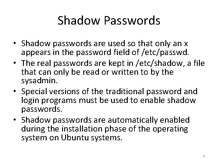 Shadow Passwords • Shadow passwords are used so that only an x appears in
