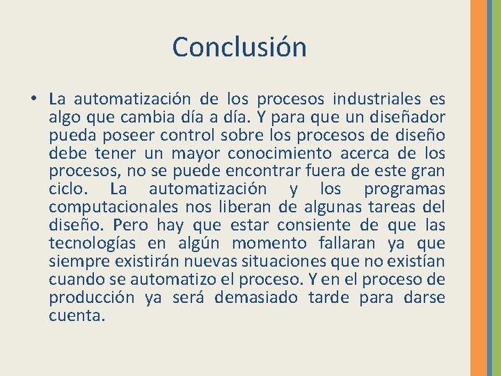 Conclusión • La automatización de los procesos industriales es algo que cambia día. Y