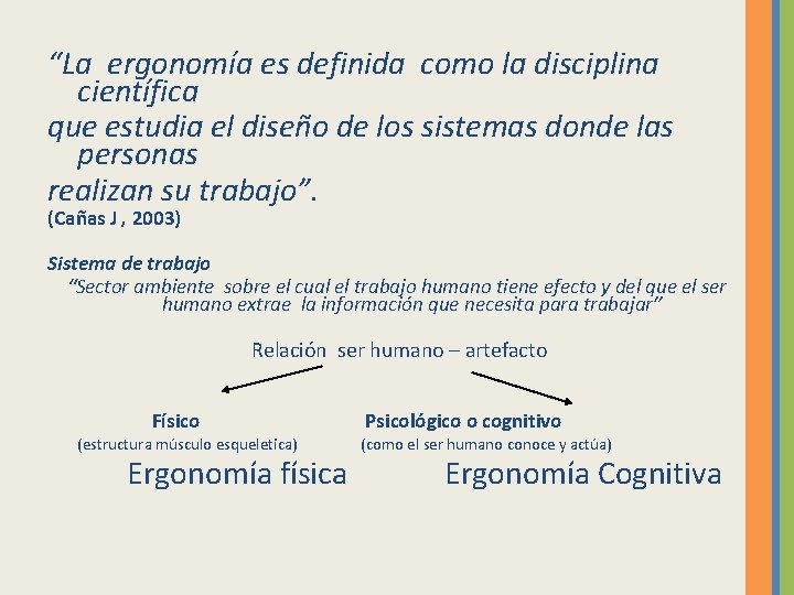 “La ergonomía es definida como la disciplina científica que estudia el diseño de los