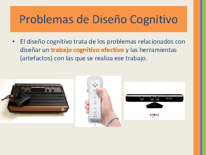 Problemas de Diseño Cognitivo • El diseño cognitivo trata de los problemas relacionados con