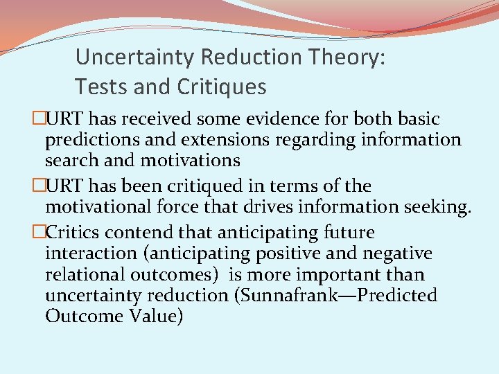Uncertainty Reduction Theory: Tests and Critiques �URT has received some evidence for both basic