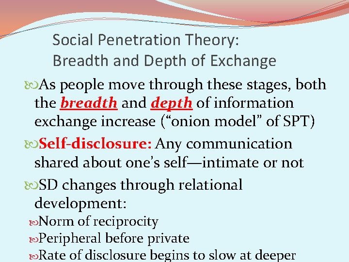 Social Penetration Theory: Breadth and Depth of Exchange As people move through these stages,