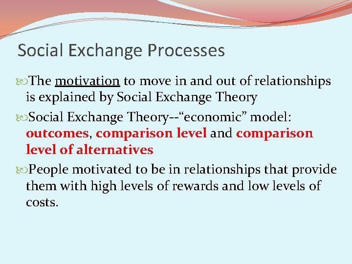 Social Exchange Processes The motivation to move in and out of relationships is explained