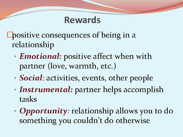 Rewards �positive consequences of being in a relationship • Emotional: positive affect when with