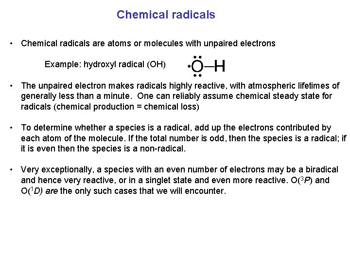 Chemical radicals • Chemical radicals are atoms or molecules with unpaired electrons Example: hydroxyl