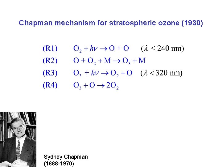 Chapman mechanism for stratospheric ozone (1930) Sydney Chapman (1888 -1970) 