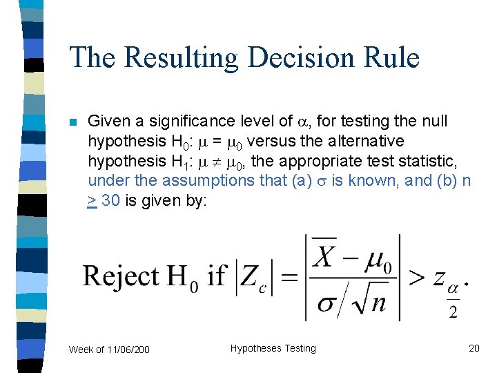 The Resulting Decision Rule n Given a significance level of , for testing the