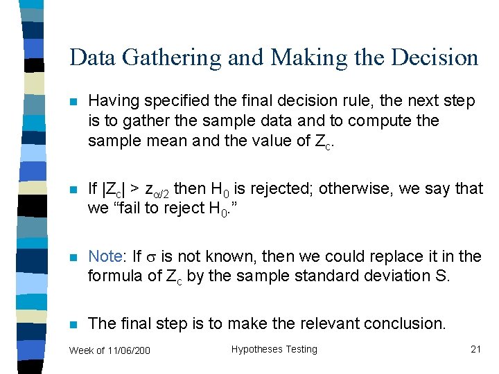 Data Gathering and Making the Decision n Having specified the final decision rule, the