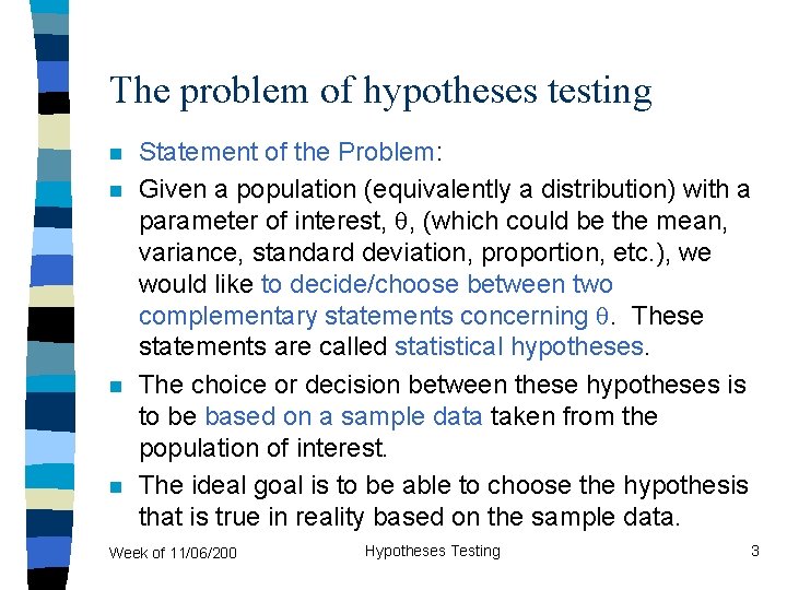 The problem of hypotheses testing n n Statement of the Problem: Given a population