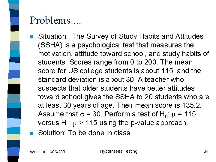 Problems. . . n n Situation: The Survey of Study Habits and Attitudes (SSHA)