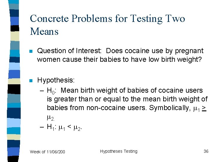 Concrete Problems for Testing Two Means n Question of Interest: Does cocaine use by