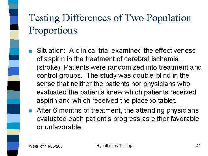 Testing Differences of Two Population Proportions n n Situation: A clinical trial examined the