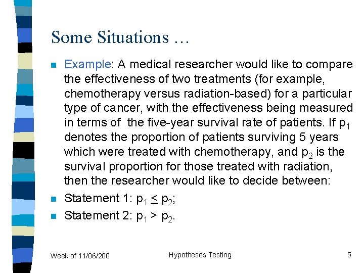 Some Situations … n n n Example: A medical researcher would like to compare