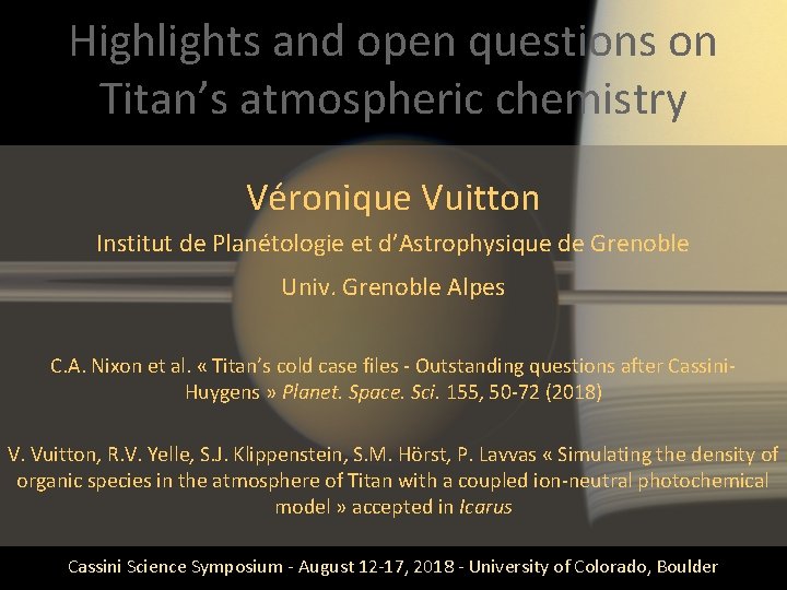 Highlights and open questions on Titan’s atmospheric chemistry Véronique Vuitton Institut de Planétologie et