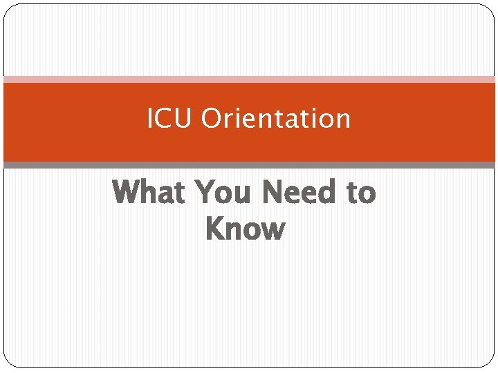 ICU Orientation What You Need to Know 