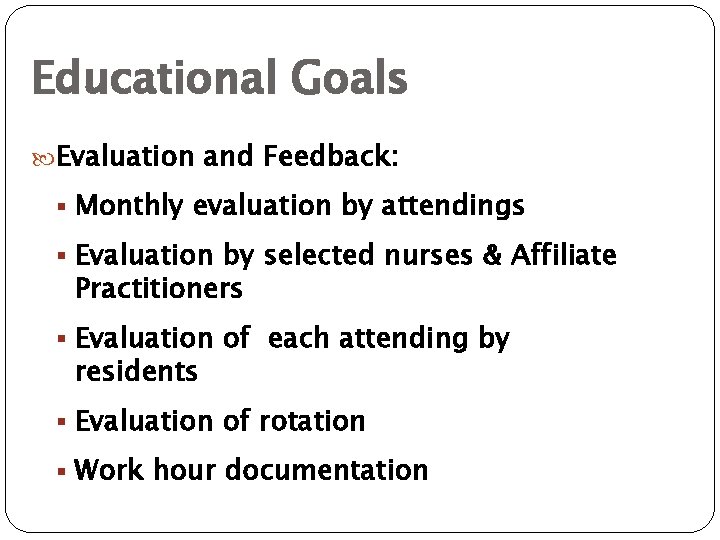 Educational Goals Evaluation and Feedback: § Monthly evaluation by attendings § Evaluation by selected
