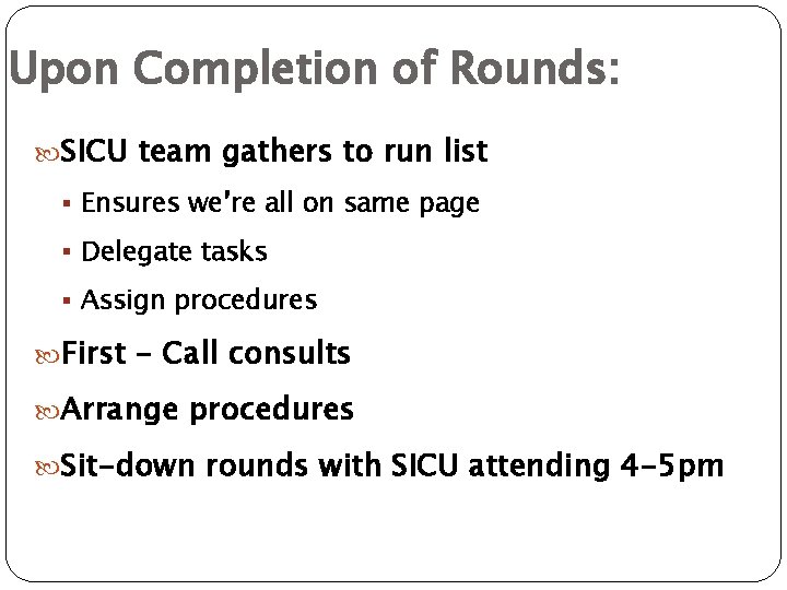 Upon Completion of Rounds: SICU team gathers to run list § Ensures we’re all