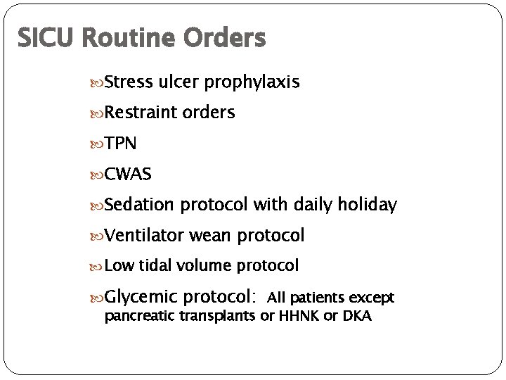 SICU Routine Orders Stress ulcer prophylaxis Restraint orders TPN CWAS Sedation protocol with daily
